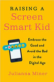 Raising a Screen-Smart Kid: Embrace the Good and Avoid the Bad in the Digital Age Cover