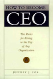 How to Become CEO: The Rules for Rising to the Top of Any Organization Cover