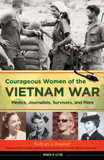Courageous Women of the Vietnam War: Medics, Journalists, Survivors, and More Cover