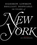 Highbrow, Lowbrow, Brilliant, Despicable: Fifty Years of New York Magazine Cover