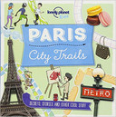 City Trails - Paris ( Lonely Planet Kids ) (1ST ed.) Cover