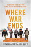 Where War Ends: A Combat Veteran's 2,700-Mile Journey to Heal -- Recovering from Ptsd and Moral Injury Through Meditation Cover