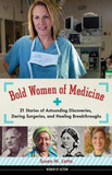 Bold Women of Medicine: 21 Stories of Astounding Discoveries, Daring Surgeries, and Healing Breakthroughs Cover
