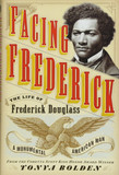Facing Frederick: The Life of Frederick Douglass, a Monumental American Man Cover