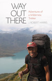 Way Out There: Adventures of a Wilderness Trekker Cover