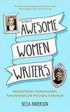 Book of Awesome Women Writers: Medieval Mystics, Pioneering Poets, Fierce Feminists and First Ladies of Literature Cover