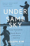 Under the Same Sky: From Starvation in North Korea to Salvation in America Cover