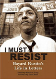 I Must Resist: Bayard Rustin's Life in Letters Cover