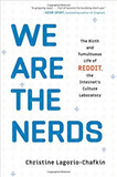 We Are the Nerds: The Birth and Tumultuous Life of Reddit, the Internet's Culture Laboratory Cover