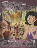 Seriously, Snow White Was So Forgetful!: The Story of Snow White as Told by the Dwarves Cover