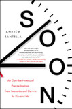 Soon: An Overdue History of Procrastination, from Leonardo and Darwin to You and Me Cover