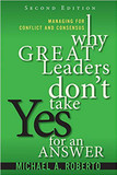 Why Great Leaders Don't Take Yes for an Answer: Managing for Conflict and Consensus (2ND ed.) Cover