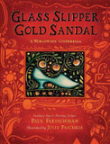 Glass Slipper, Gold Sandal: A Worldwide Cinderella Cover