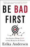 Be Bad First: Get Good at Things Fast to Stay Ready for the Future Cover