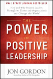 The Power of Positive Leadership: How and Why Positive Leaders Transform Teams and Organizations and Change the World Cover