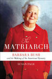 The Matriarch: Barbara Bush and the Making of an American Dynasty Cover