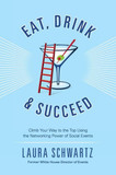 Eat, Drink and Succeed: Climb Your Way to the Top Using the Networking Power of Social Events Cover