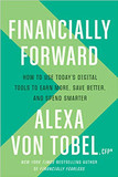 Financially Forward: How to Use Today's Digital Tools to Earn More, Save Better, and Spend Smarter Cover