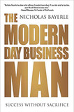 The Modern Day Business Man: Success Without Sacrifice Cover