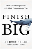 Finish Big: How Great Entrepreneurs Exit Their Companies on Top Cover