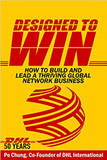 Designed to Win: How to Build and Lead a Thriving Global Network Business (Dhl's 50 Years) Cover