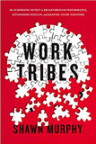 Work Tribes: The Surprising Secret to Breakthrough Performance, Astonishing Results, and Keeping Teams Together Cover