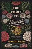 The Fight to Flourish: Engaging in the Struggle to Cultivate the Life You Were Born to Live Cover