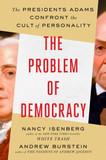 The Problem of Democracy: The Presidents Adams Confront the Cult of Personality Cover