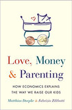 Love, Money, and Parenting: How Economics Explains the Way We Raise Our Kids Cover