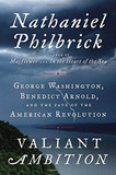 Valiant Ambition: George Washington, Benedict Arnold, and the Fate of the American Revolution Cover