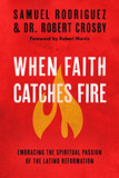 When Faith Catches Fire: Embracing the Spiritual Passion of the Latino Reformation Cover