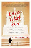 Love That Boy: What Two Presidents, Eight Road Trips, and My Son Taught Me about a Parent's Expectations Cover