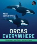 Orcas Everywhere: The Mystery and History of Killer Whales Cover