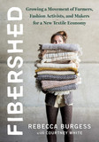 Fibershed: Growing a Movement of Farmers, Fashion Activists, and Makers for a New Textile Economy Cover