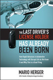 The Last Driver?s License Holder Has Already Been Born: How Rapid Advances in Automotive Technology will Disrupt Life As We Know It and Why This is a Good Thing Cover