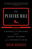 The Players Ball: A Genius, a Con Man, and the Secret History of the Internet's Rise Cover