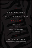 The Gospel According to Satan: Eight Lies about God That Sound Like the Truth Cover
