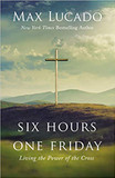 Six Hours One Friday: Living the Power of the Cross (Enlarged) Cover