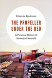 The Propeller Under the Bed: A Personal History of Homebuilt Aircraft Cover