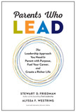 Parents Who Lead: The Leadership Approach You Need to Parent with Purpose, Fuel Your Career, and Create a Richer Life Cover