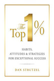 The Top 1%: Habits, Attitudes & Strategies for Exceptional Success Cover