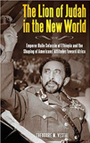 The Lion of Judah in the New World: Emperor Haile Selassie of Ethiopia and the Shaping of Americans' Attitudes toward Africa Cover