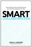 Smart Collaboration: How Professionals and Their Firms Succeed by Breaking Down Silos Cover