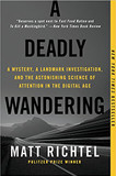 A Deadly Wandering: A Mystery, a Landmark Investigation, and the Astonishing Science of Attention in the Digital Age Cover