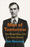 Man of Tomorrow: The Relentless Life of Jerry Brown Cover