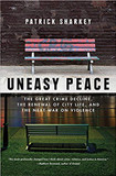Uneasy Peace: The Great Crime Decline, the Renewal of City Life, and the Next War on Violence Cover