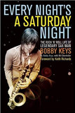 Every Night's a Saturday Night: The Rock 'n' Roll Life of Legendary Sax Man Bobby Keys Cover