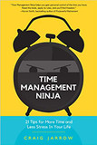 Time Management Ninja: 21 Rules for More Time and Less Stress in Your Life Cover