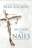 He Chose the Nails: What God Did to Win Your Heart Cover