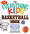 The Everything Kids' Basketball Book: The All-time Greats, Legendary Teams, Today's Superstars--and Tips on Playing Like a Pro Cover
